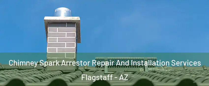  Chimney Spark Arrestor Repair And Installation Services Flagstaff - AZ