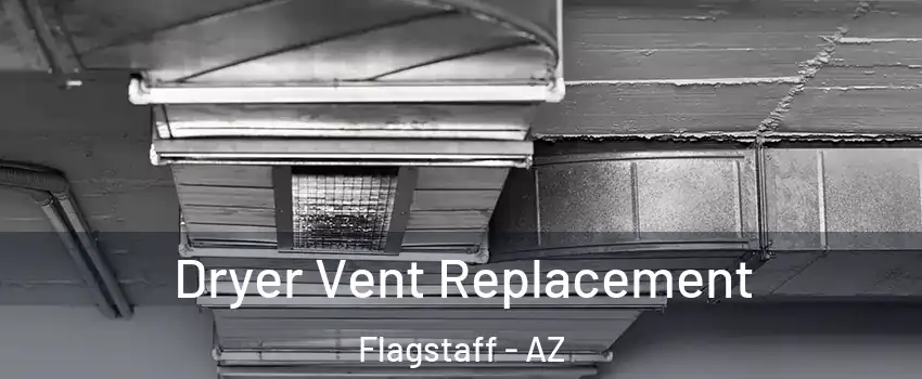  Dryer Vent Replacement Flagstaff - AZ