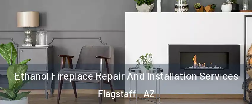  Ethanol Fireplace Repair And Installation Services Flagstaff - AZ