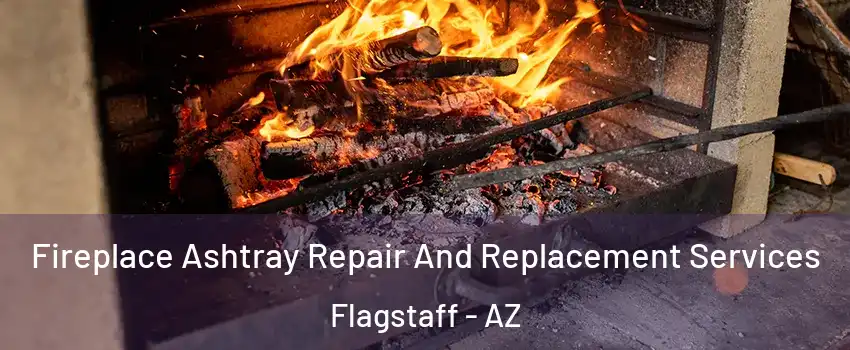  Fireplace Ashtray Repair And Replacement Services Flagstaff - AZ