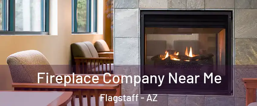  Fireplace Company Near Me Flagstaff - AZ