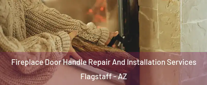  Fireplace Door Handle Repair And Installation Services Flagstaff - AZ