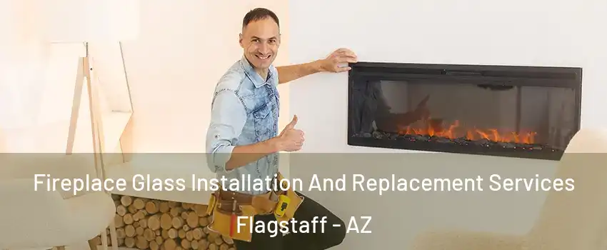  Fireplace Glass Installation And Replacement Services Flagstaff - AZ