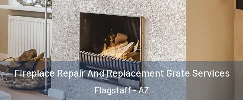  Fireplace Repair And Replacement Grate Services Flagstaff - AZ