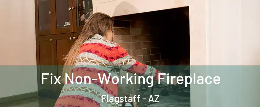  Fix Non-Working Fireplace Flagstaff - AZ