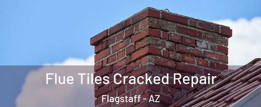  Flue Tiles Cracked Repair Flagstaff - AZ