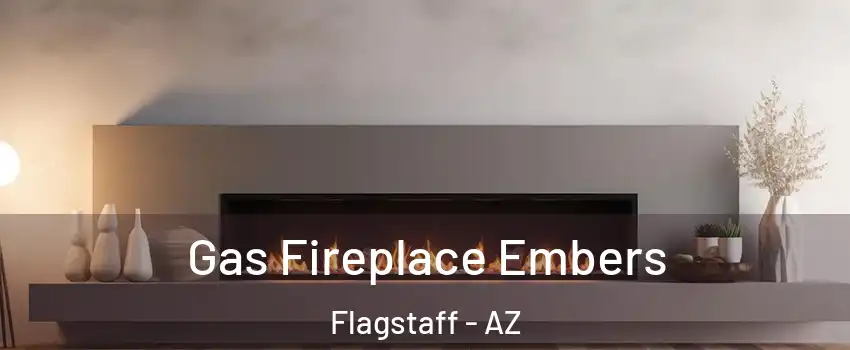  Gas Fireplace Embers Flagstaff - AZ