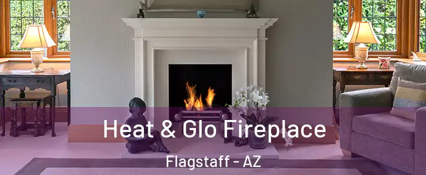  Heat & Glo Fireplace Flagstaff - AZ