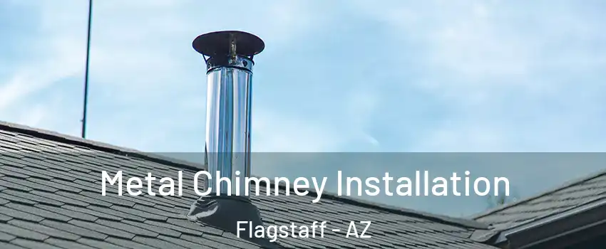  Metal Chimney Installation Flagstaff - AZ