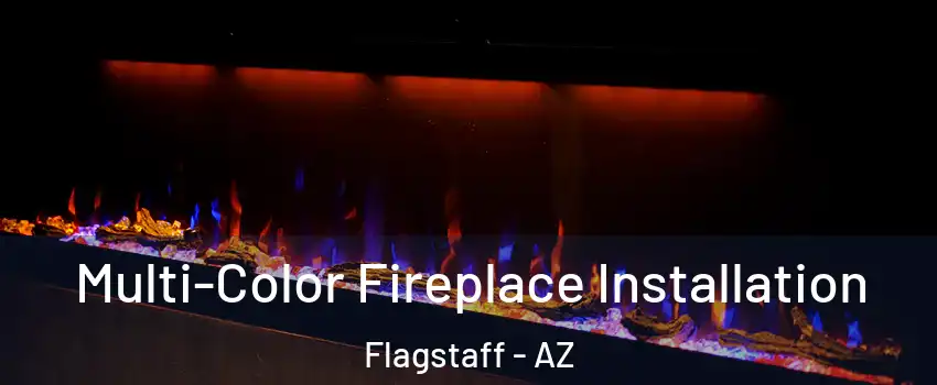  Multi-Color Fireplace Installation Flagstaff - AZ