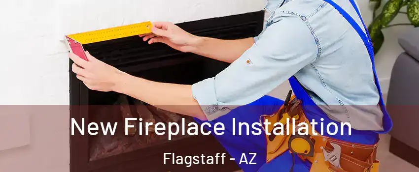  New Fireplace Installation Flagstaff - AZ