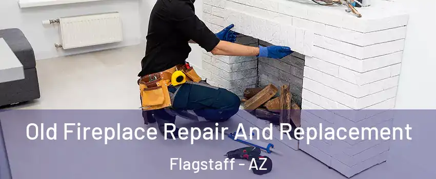  Old Fireplace Repair And Replacement Flagstaff - AZ