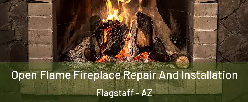  Open Flame Fireplace Repair And Installation Flagstaff - AZ