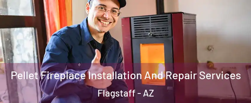  Pellet Fireplace Installation And Repair Services Flagstaff - AZ