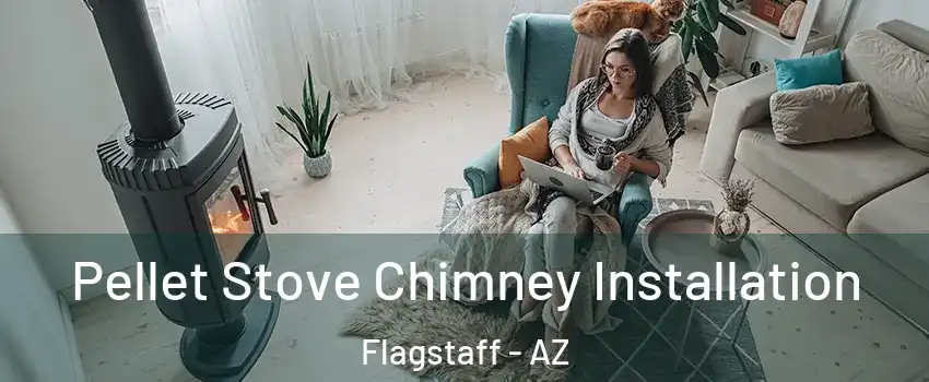  Pellet Stove Chimney Installation Flagstaff - AZ