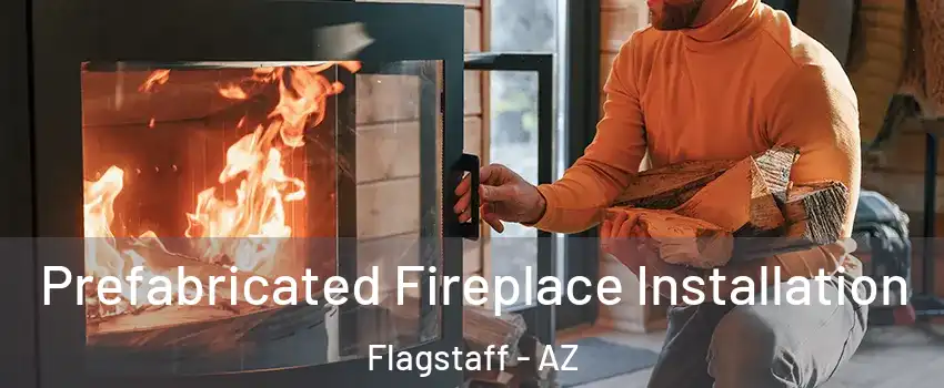 Prefabricated Fireplace Installation Flagstaff - AZ