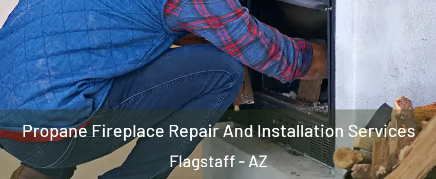  Propane Fireplace Repair And Installation Services Flagstaff - AZ