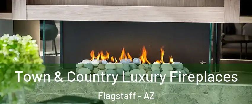  Town & Country Luxury Fireplaces Flagstaff - AZ