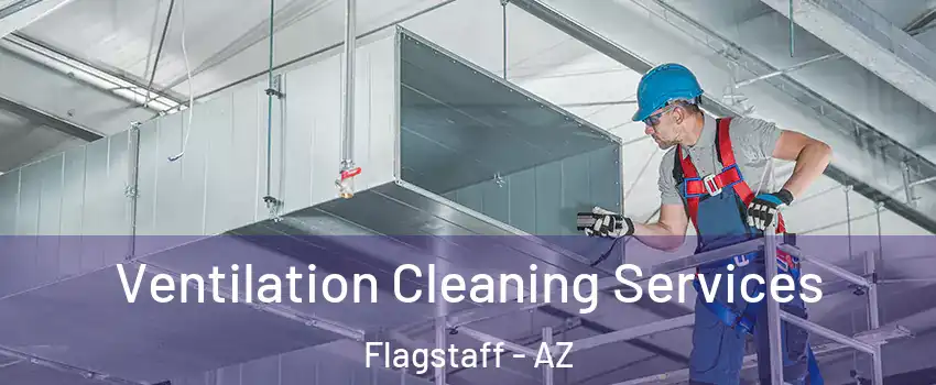  Ventilation Cleaning Services Flagstaff - AZ