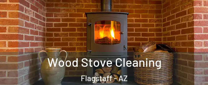  Wood Stove Cleaning Flagstaff - AZ